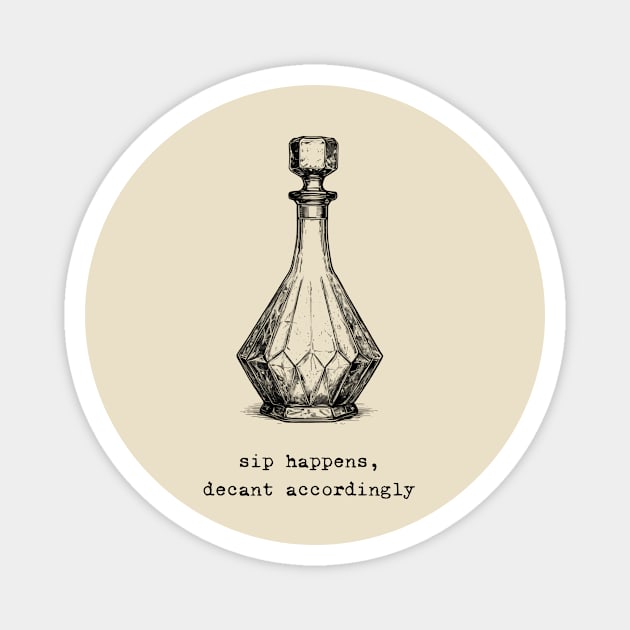 "Sip Happens, Decant Accordingly" Whiskey Decanter Magnet by CoffeeBrainNW